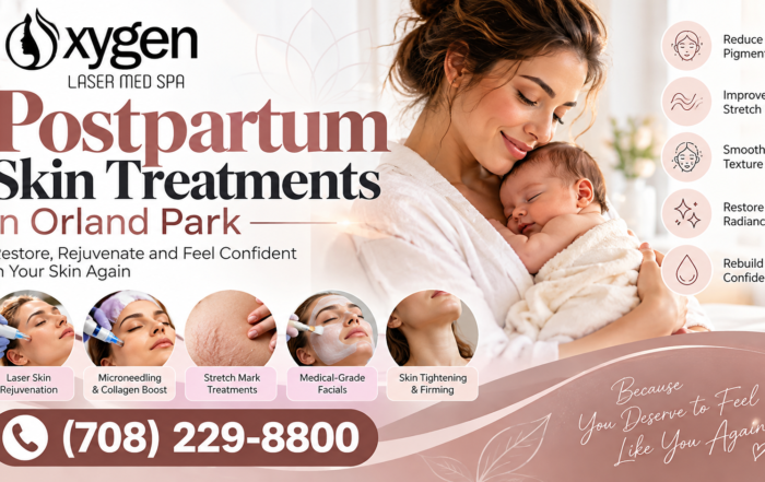 Postpartum skin treatments at Oxygen Laser Med Spa in Orland Park, featuring a mother holding her newborn and skincare treatment options for rejuvenation. Call (708) 229-8800.